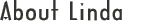 About Linda